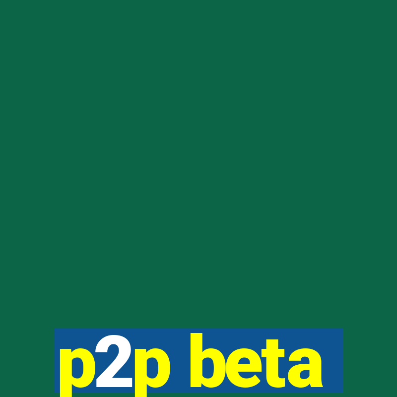 p2p beta